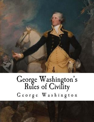 George Washington's Rules of Civility: George Washington by Conway, Moncure D.