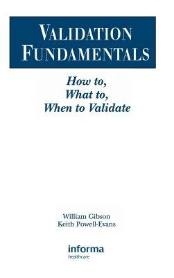 Validation Fundamentals: How To, What To, When to Validate by Gibson, William