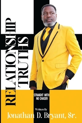 Relationship Truths: Straight With No Chaser by Bryant, Jonathan D., Sr.