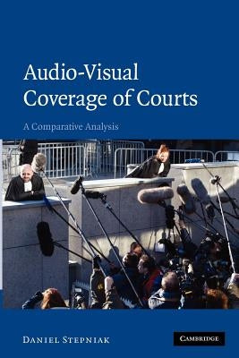 Audio-Visual Coverage of Courts: A Comparative Analysis by Stepniak, Daniel