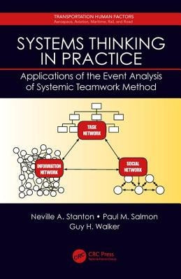 Systems Thinking in Practice: Applications of the Event Analysis of Systemic Teamwork Method by Stanton, Neville A.