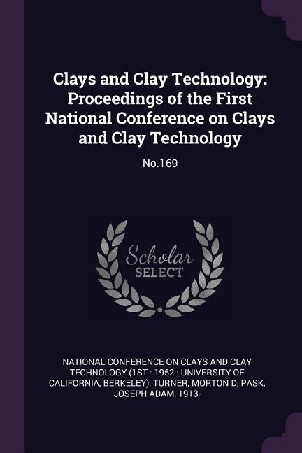 Clays and Clay Technology: Proceedings of the First National Conference on Clays and Clay Technology: No.169 by National Conference on Clays and Clay Te