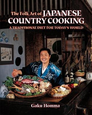 The Folk Art of Japanese Country Cooking: A Traditional Diet for Today's World by Homma, Gaku