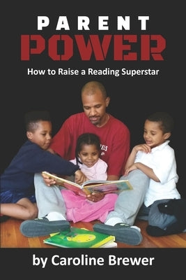 Parent Power: How to Raise a Reading Superstar by Brewer, Caroline E.
