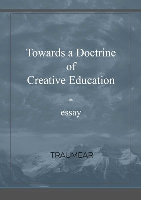 Towards a Doctrine of Creative Education by Traumear