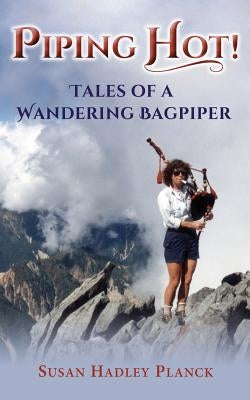 Piping Hot!: Tales of a Wandering Bagpiper by Planck, Susan Hadley