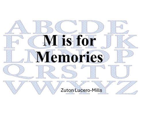 M is for Memories by Lucero-Mills, Zuton
