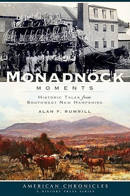 Monadnock Moments: Historic Tales from Southwest New Hampshire by Rumrill, Alan