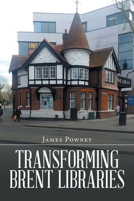 Transforming Brent Libraries by Powney, James