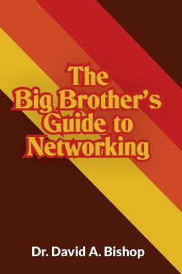 The Big Brother's Guide to Networking by Bishop, David a.