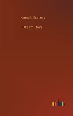Dream Days by Grahame, Kenneth