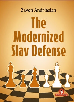 The Modernized Slav Defense: A Complete Opening Repertoire for Black by Andriasian