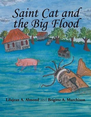 Saint Cat and the Big Flood by Murchison, Brigitte A.