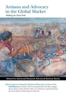 Artisans and Advocacy in the Global Market: Walking the Heart Path by Simonelli, Jeanne