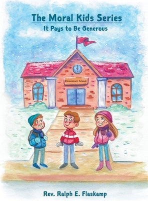The Moral Kids Series: It Pays to Be Generous by Flaskamp, Ralph E.