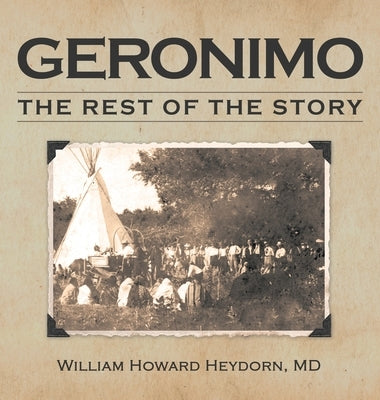 Geronimo: The Rest of the Story by Heydorn, William Howard