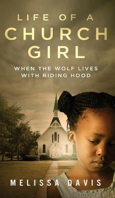 Life of a Church Girl: When the Wolf Lives with Riding Hood by Davis, Melissa