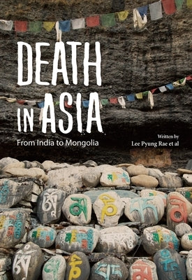 Death in Asia: From India to Mongolia by Rae, Lee Pyung