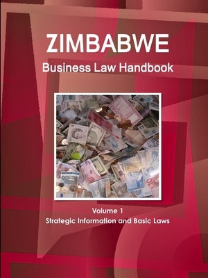 Zimbabwe Business Law Handbook Volume 1 Strategic Information and Basic Laws by Www Ibpus Com