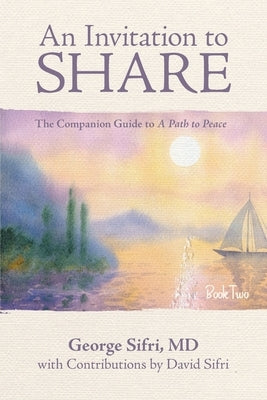 An Invitation to Share: The Companion Guide to a Path to Peace by Sifri, George