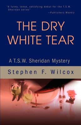 The Dry White Tear: A T.S.W. Sheridan Mystery by Wilcox, Stephen F.