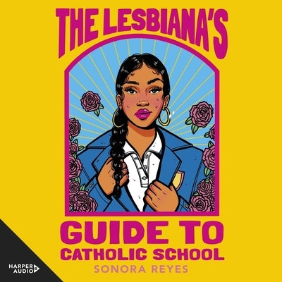 The Lesbiana's Guide to Catholic School by Reyes, Sonora