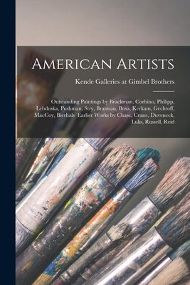 American Artists: Outstanding Paintings by Brackman, Corbino, Philipp, Lebduska, Pushman, Stry, Brannan, Bosa, Kerkam, Gechtoff, MacCoy, by Kende Galleries at Gimbel Brothers