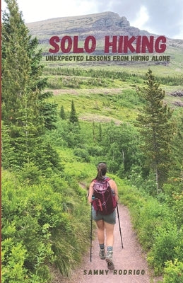 Solo Hiking: Unexpected Lessons From Hiking Alone by Rodrigo, Sammy