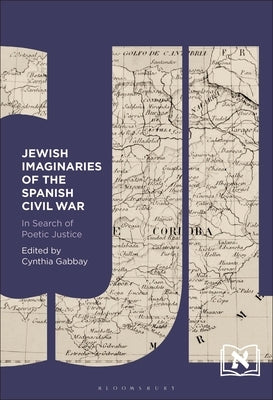 Jewish Imaginaries of the Spanish Civil War: In Search of Poetic Justice by Gabbay, Cynthia