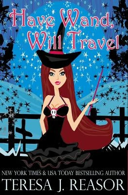 Have Wand, Will Travel by Reasor, Teresa
