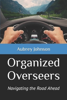 Organized Overseers: Navigating the Road Ahead by Johnson, Aubrey