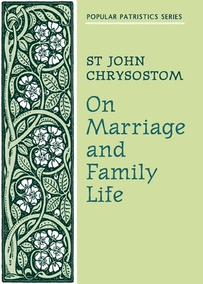 On Marriage and Family Life by St John Chrysostom