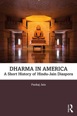 Dharma in America: A Short History of Hindu-Jain Diaspora by Jain, Pankaj