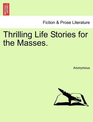 Thrilling Life Stories for the Masses. by Anonymous
