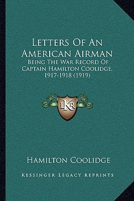 Letters Of An American Airman: Being The War Record Of Captain Hamilton Coolidge, 1917-1918 (1919) by Coolidge, Hamilton