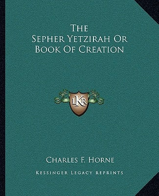 The Sepher Yetzirah or Book of Creation by Horne, Charles F.