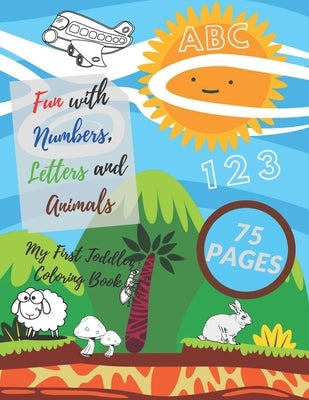 My First Toddler Coloring Book: Fun with Numbers, Letters and Animals! ( Kids coloring, activity books, Drawing) by Zet, Piterson