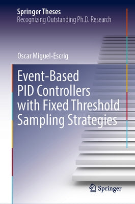 Event-Based Pid Controllers with Fixed Threshold Sampling Strategies by Miguel-Escrig, Oscar