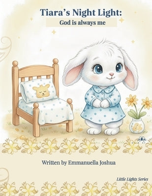 Tiara's Night Light: God Is Always With Me: A Christian Bedtime Story for Toddlers Scared of the Dark: Faith-Based Book to Help Kids with Nighttime An by Joshua, Emmanuella