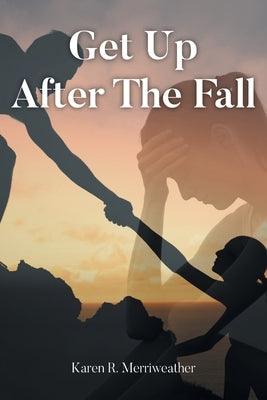 Get Up After the Fall by Merriweather, Karen R.