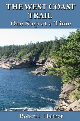 The West Coast Trail: One Step at a Time by Bannon, Robert J.