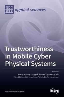 Trustworthiness in Mobile Cyber Physical Systems by Kang, Kyungtae