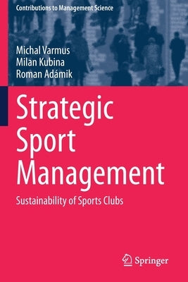 Strategic Sport Management: Sustainability of Sports Clubs by Varmus, Michal