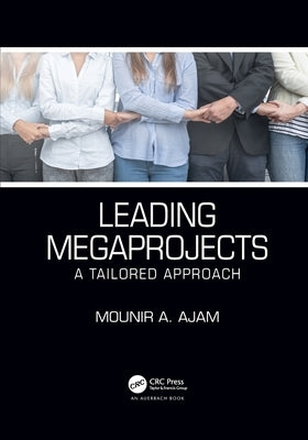 Leading Megaprojects: A Tailored Approach by Ajam, Mounir a.