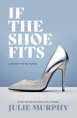 If the Shoe Fits: A Meant to Be Novel by Murphy, Julie