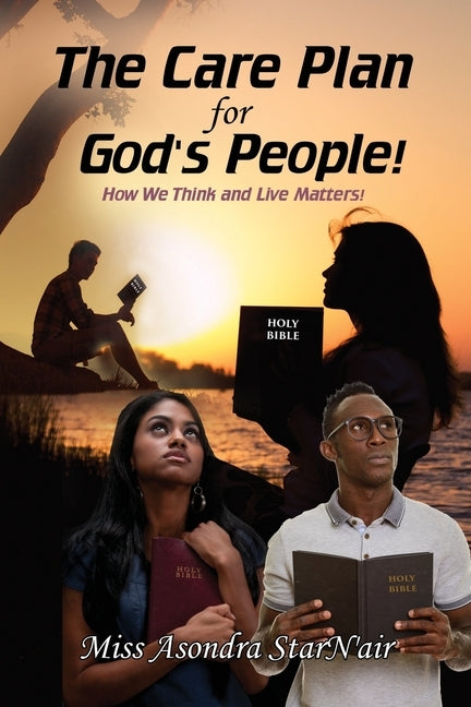The Care Plan for God's People!: How we think and live matters! by StarN'air, Asondra