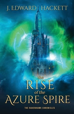 The Rise of the Azure Spire by Hackett, J. Edward