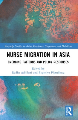 Nurse Migration in Asia: Emerging Patterns and Policy Responses by Adhikari, Radha