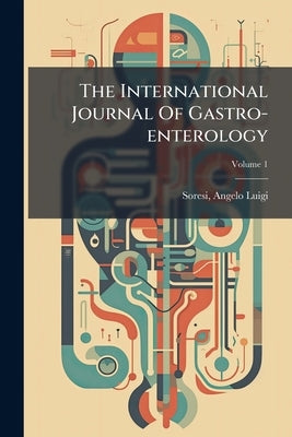 The International Journal Of Gastro-enterology; Volume 1 by Luigi, Soresi Angelo