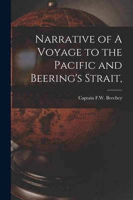 Narrative of A Voyage to the Pacific and Beering's Strait, by Beechey, Captain F. W.